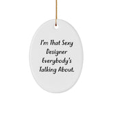 Sexy Designer Gifts from Men to Women, Oval Ornament I'm That Sexy Designer Everybody's Talking About., Christmas Unique Gifts - Image 1